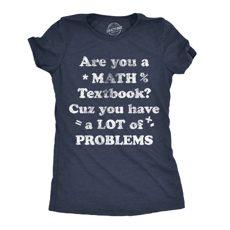 Lazy Style Are You A Math Textbook Cuz You Have A Lot Of Problems Women's T Shirt