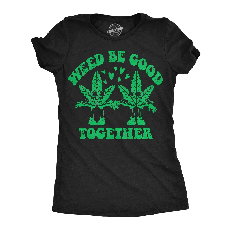 High-quality Fabrics Weed Be Good Together Women's T Shirt