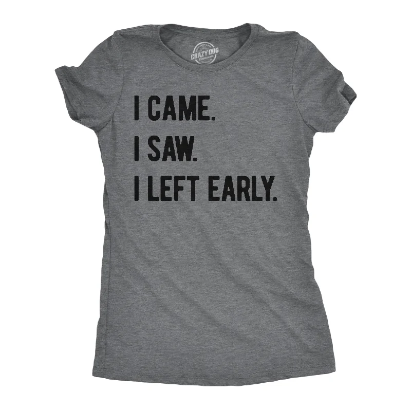 Boutique Recommendation I Came I Saw I Left Early Women's T Shirt