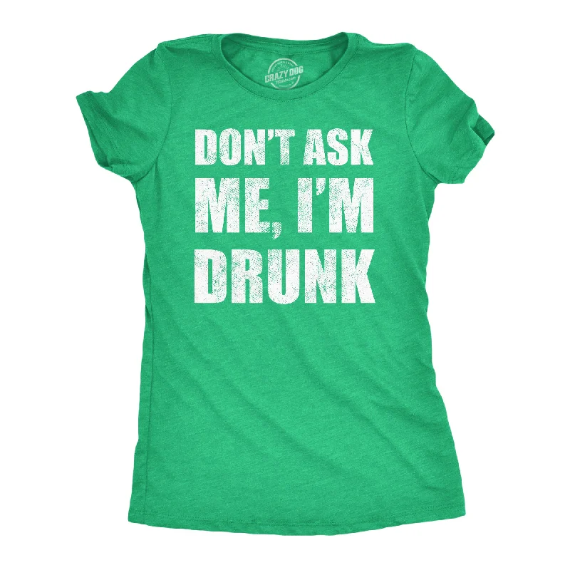 Unique Prints Dont Ask Me Im Drunk Women's T Shirt