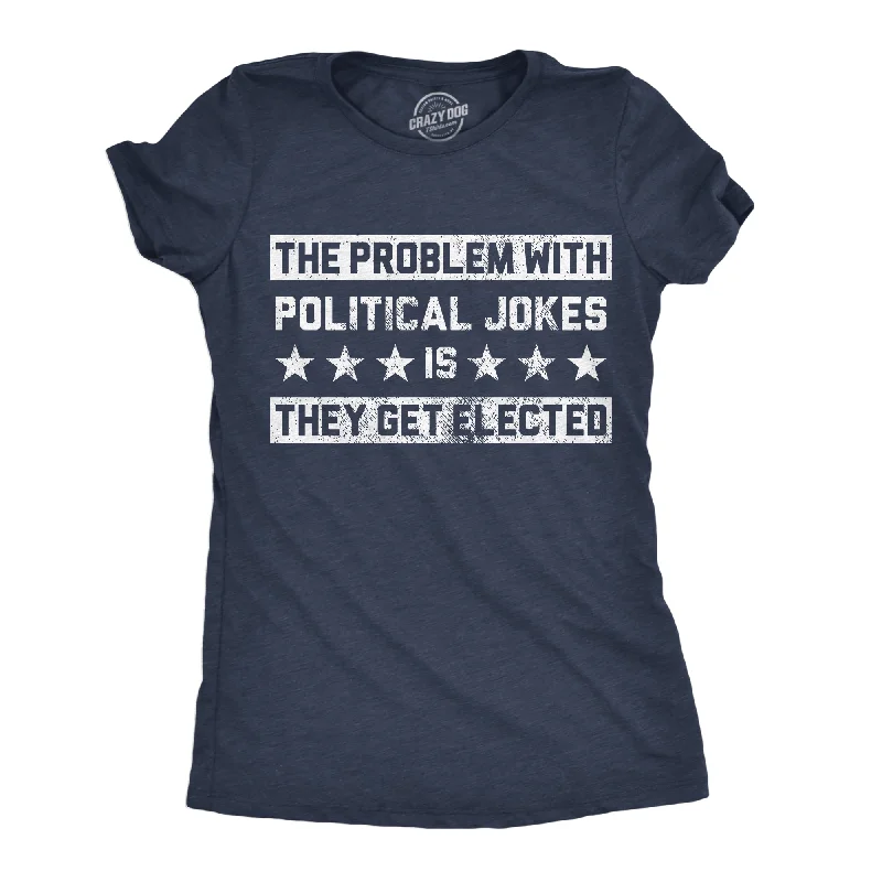 Luxury And Elegant The Problem With Political Jokes Is They Get Elected Women's T Shirt