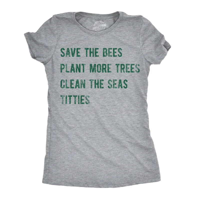 Short Design Save The Bees Plant More Trees Clean The Seas Titties Women's T Shirt