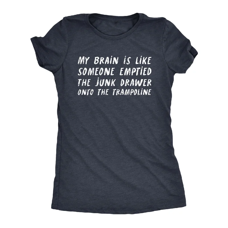 Free Design My Brain Is Like Someone Emptied The Junk Drawer Onto The Trampoline Women's T Shirt