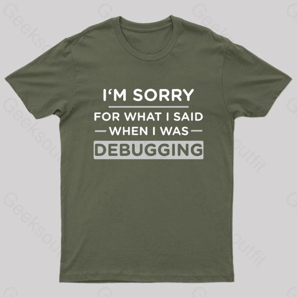 Fresh And Fashionable Im Sorry For What I Said When I Was Debugging Nerd T-Shirt