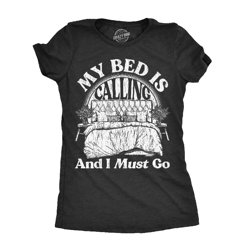 All-Day Wear My Bed Is Calling And I Must Go Women's T Shirt