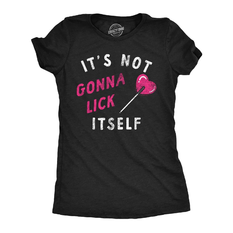 Must-have For Fashion Its Not Gonna Lick Itself Women's T Shirt